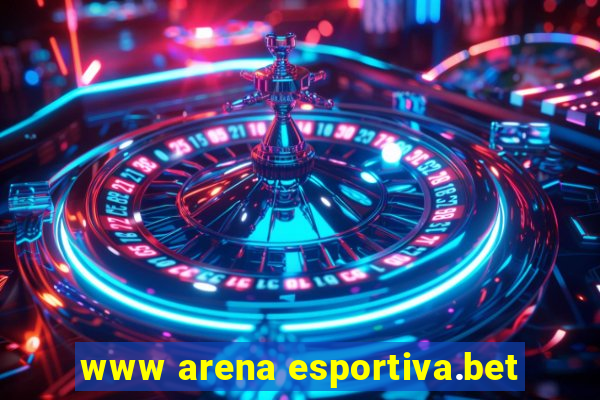 www arena esportiva.bet